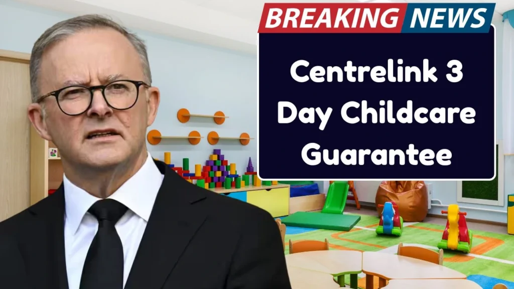 Centrelink 3 Day Childcare Guarantee 2026